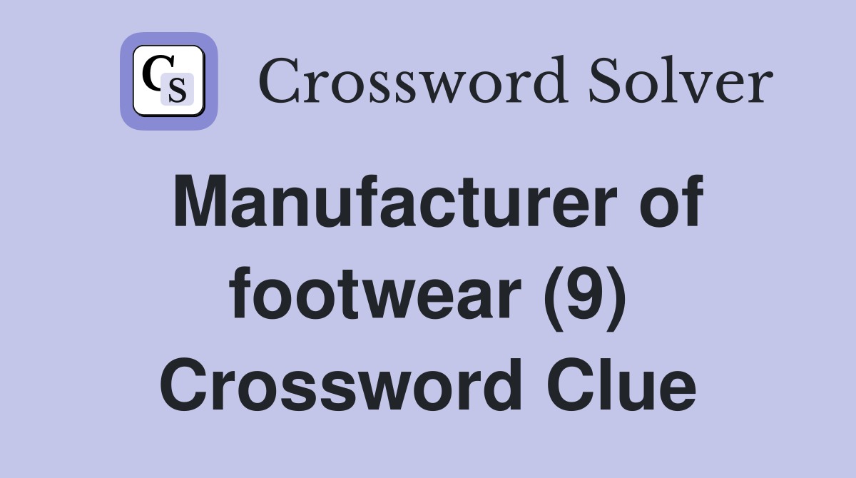 Manufacturer of footwear (9) Crossword Clue Answers Crossword Solver